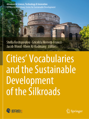 Cities' Vocabularies and the Sustainable Development of the Silkroads - Kostopoulou, Stella (Editor), and Herrera-Franco, Gricelda (Editor), and Wood, Jacob (Editor)