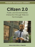 Citizen 2.0: Public and Governmental Interaction Through Web 2.0 Technologies