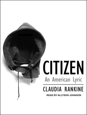 Citizen: An American Lyric - Rankine, Claudia, and Johnson, Allyson (Narrator)