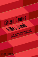 Citizen Cannes: The Man behind the Cannes Film Festival