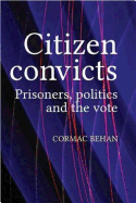 Citizen convicts: Prisoners, politics and the vote