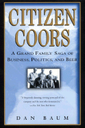 Citizen Coors: A Grand Family Saga of Business, Politics, and Beer