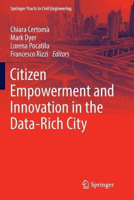 Citizen Empowerment and Innovation in the Data-Rich City - Certom, Chiara (Editor), and Dyer, Mark (Editor), and Pocatilu, Lorena (Editor)