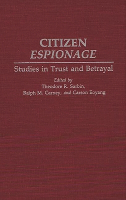 Citizen Espionage: Studies in Trust and Betrayal - Carney, Ralph, and Eoyang, Carson, and Sarbin, Theodore