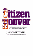 Citizen Hoover: A Critical Study of the Life and Times of J. Edgar Hoover and His FBI