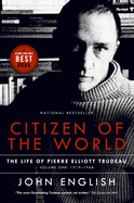 Citizen of the World: The Life of Pierre Elliott Trudeau Volume One: 1919-1968