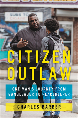 Citizen Outlaw: One Man's Journey from Gangleader to Peacekeeper - Barber, Charles