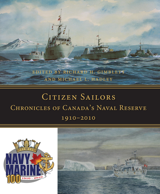 Citizen Sailors: Chronicles of Canada's Naval Reserve, 1910-2010 - Gimblett, Richard H (Editor), and Hadley, Michael L (Editor)