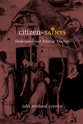 Citizen-Saints: Shakespeare and Political Theology - Lupton, Julia Reinhard