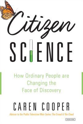 Citizen Science: How Ordinary People Are Changing the Face of Discovery - Cooper, Caren