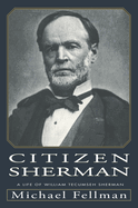 Citizen Sherman: A Life of William Tecumseh Sherman