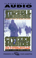 Citizen Soldiers: The U. S. Army from the Normandy Beaches to the Bulge to the Surrender of Germany-June 7, 1944 to May 7, 1945