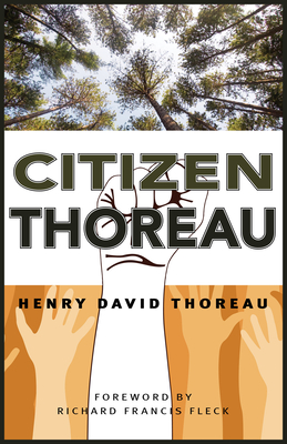 Citizen Thoreau: Walden, Civil Disobedience, Life Without Principle, Slavery in Massachusetts, a Plea for Captain John Brown - Thoreau, Henry David, and Fleck, Richard F (Foreword by)