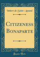 Citizeness Bonaparte (Classic Reprint)