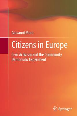 Citizens in Europe: Civic Activism and the Community Democratic Experiment - Moro, Giovanni