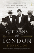 Citizens of London: the Americans who stood with Britain in its darkest, finest hour