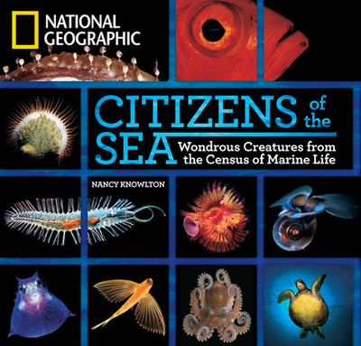 Citizens of the Sea: Wondrous Creatures from the Census of Marine Life - Knowlton, Nancy