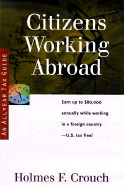 Citizens Working Abroad: Guides to Help Taxpayers Make Decisions Throughout the Year to Reduce Taxes, Eliminate Hassles, and Minimize Professional Fees.