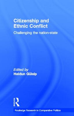 Citizenship and Ethnic Conflict: Challenging the Nation-State - Glalp, Haldun (Editor)