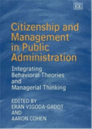 Citizenship and Management in Public Administration: Integrating Behavioral Theories and Managerial Thinking - Vigoda-Gadot, Eran (Editor), and Cohen, Aaron (Editor)