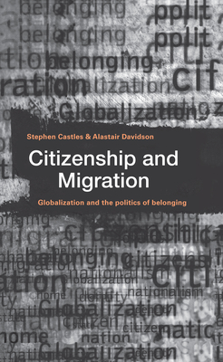 Citizenship and Migration: Globalization and the Politics of Belonging - Castles, Stephen (Editor), and Davidson, Alastair (Editor)