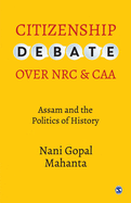 Citizenship Debate Over NRC and Caa: Assam and the Politics of History