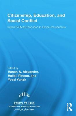 Citizenship, Education and Social Conflict: Israeli Political Education in Global Perspective - Alexander, Hanan A. (Editor), and Pinson, Halleli (Editor), and Yonah, Yossi (Editor)