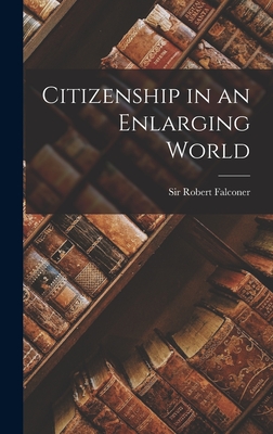 Citizenship in an Enlarging World - Falconer, Robert, Sir (Creator)