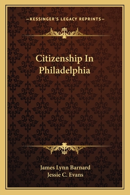 Citizenship in Philadelphia - Barnard, James Lynn