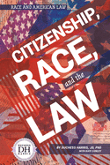 Citizenship Race and the Law - Harris, Duchess, and Conley, Kate