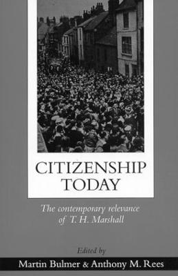 Citizenship Today: The Contemporary Relevance Of T.H. Marshall - Bulmer, Martin I a (Editor), and Rees, Anthony (Editor)