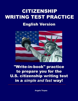 Citizenship Writing Test Practice English Version: "Write-in-book" practice to prepare you for the U.S. Citizenship Writing Test in a simple and fast way. - Tropea, Angelo