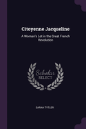 Citoyenne Jacqueline: A Woman's Lot in the Great French Revolution