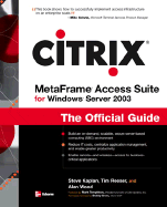 Citrix Metaframe Access Suite for Windows Server 2003: The Official Guide