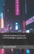 Citt di Ombre e Circuiti: Un'Antologia Cyberpunk