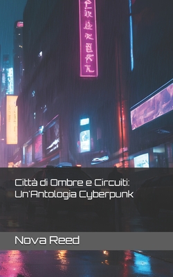 Citt di Ombre e Circuiti: Un'Antologia Cyberpunk - Reed, Nova