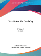 Citta Morta, The Dead City: A Tragedy (1902)
