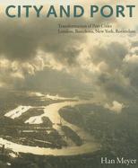 City and Port: Urban Planning as a Cultural Venture in London, Barcelona, New York, and Rotterdam: Changing Relations Between Public Urban Space and Large-Scale Infrastructure - Mayer, Han