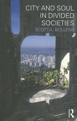 City and Soul in Divided Societies - Bollens, Scott
