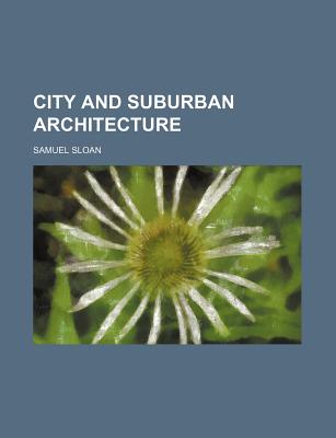 City and Suburban Architecture - Sloan, Samuel