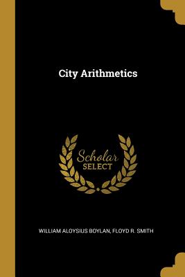 City Arithmetics - Aloysius Boylan, Floyd R Smith William