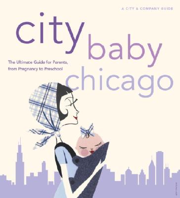 City Baby Chicago: A City & Company Guide - Horgan Sullivan, Karin, and Sullivan, Karen