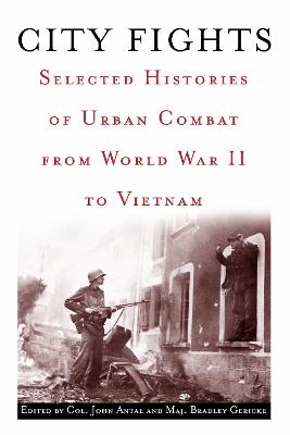 City Fights: Selected Histories of Urban Combat from World War II to Vietnam - Antal, John