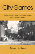 City Games: The Evolution of American Urban Society and the Rise of Sports
