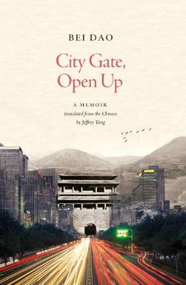 City Gate, Open Up - Bei Dao Translated by Jeffrey Yang