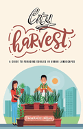 City Harvest: A Guide to Foraging Edibles in Urban Landscapes