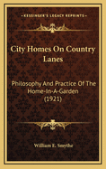 City Homes on Country Lanes; Philosophy and Practice of the Home-In-A-Garden