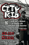 City Kid: A Writer's Memoir of Ghetto Life and Post-Soul Success