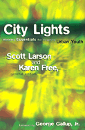 City Lights: Ministry Essentials for Reaching Urban Youth - Larson, Scott, Dr., and Free, Karen, and Gallup, George, Jr. (Foreword by)