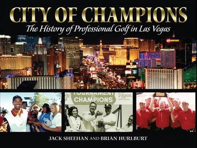 City of Champions: The History of Professional Golf in Las Vegas - Hurlburt, Brian, and Sheehan, Jack